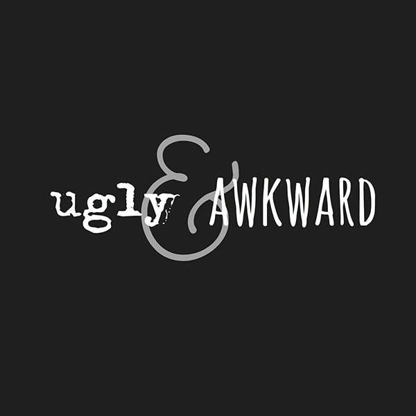 Ugly & Awkward