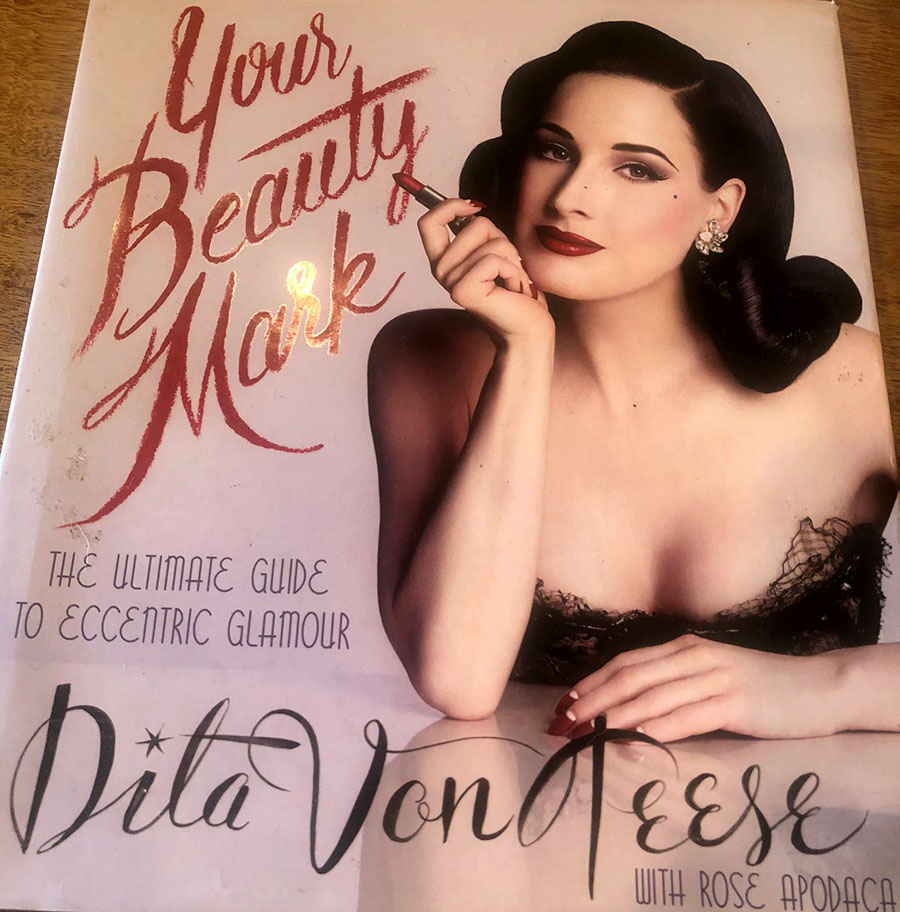 Your Beauty Mark: The Ultimate Guide to Eccentric Glamour by Dita Von Teese