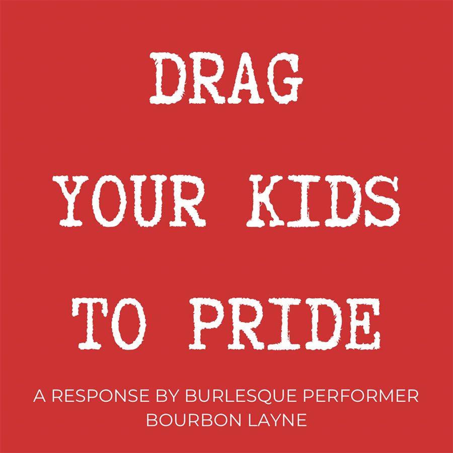 “Drag Your Kids to Pride”: A Response from a Burlesque Performer and Parent
